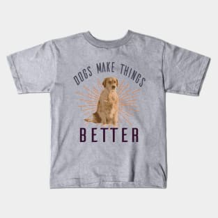 Dogs Make Things Better Kids T-Shirt